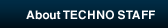 About TECHNO STAFF