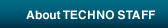 About TECHNO STAFF